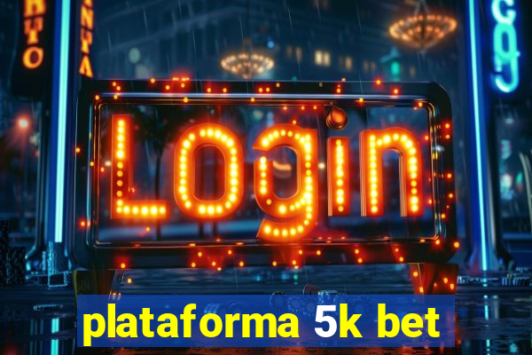 plataforma 5k bet